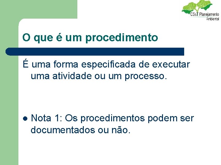 O que é um procedimento É uma forma especificada de executar uma atividade ou