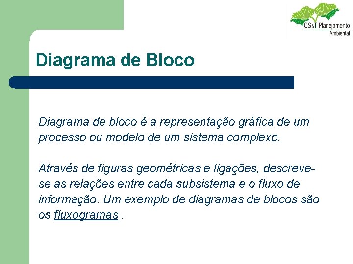 Diagrama de Bloco Diagrama de bloco é a representação gráfica de um processo ou