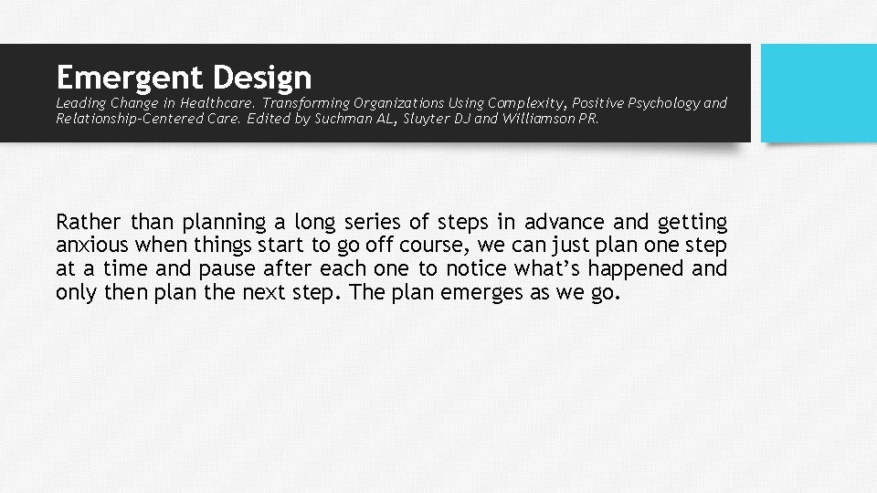 Emergent Design Leading Change in Healthcare. Transforming Organizations Using Complexity, Positive Psychology and Relationship-Centered Emergent Design Leading Change in Healthcare. Transforming Organizations Using Complexity, Positive Psychology and Relationship-Centered