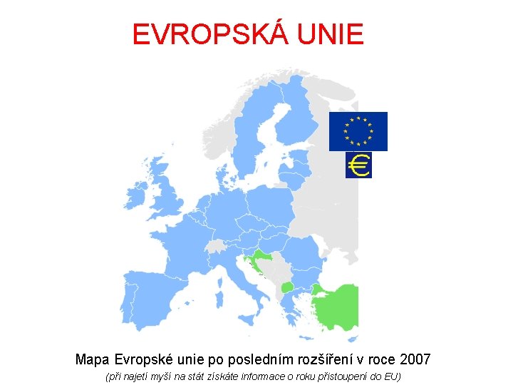 EVROPSKÁ UNIE Mapa Evropské unie po posledním rozšíření v roce 2007 (při najetí myší