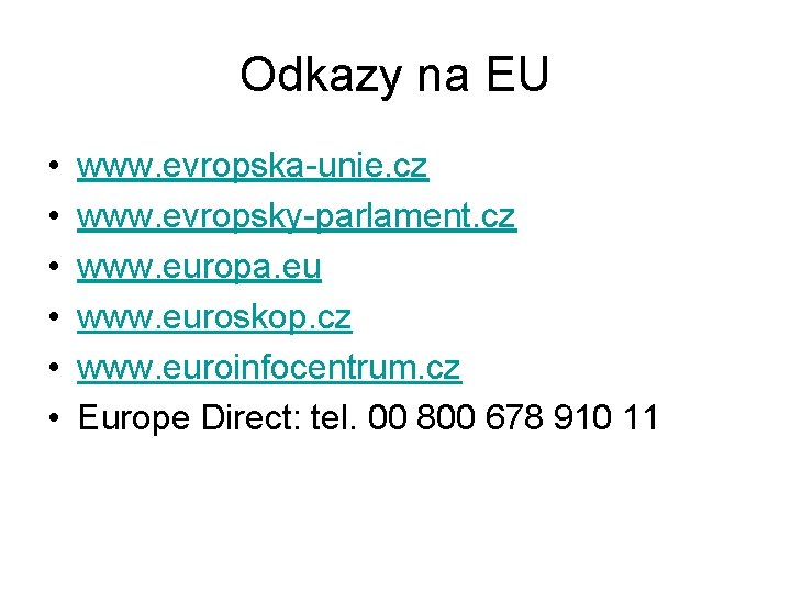 Odkazy na EU • • • www. evropska-unie. cz www. evropsky-parlament. cz www. europa.