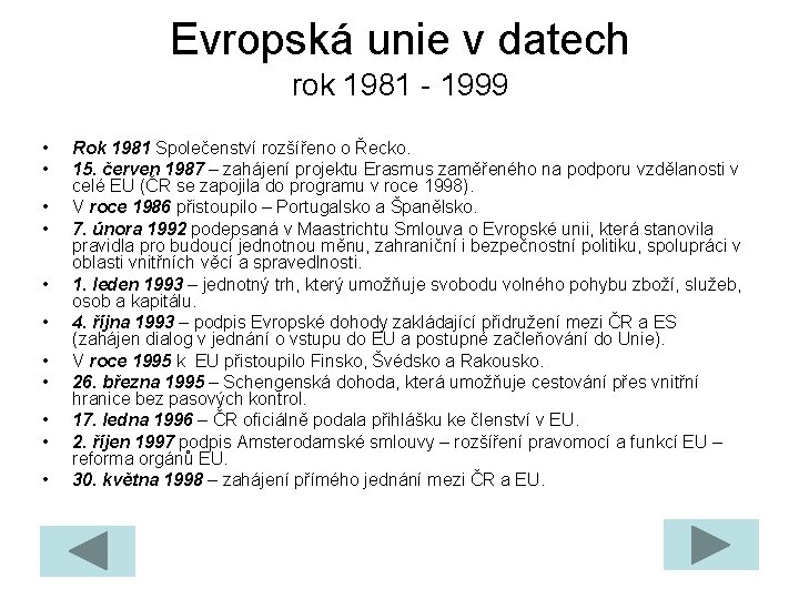 Evropská unie v datech rok 1981 - 1999 • • • Rok 1981 Společenství