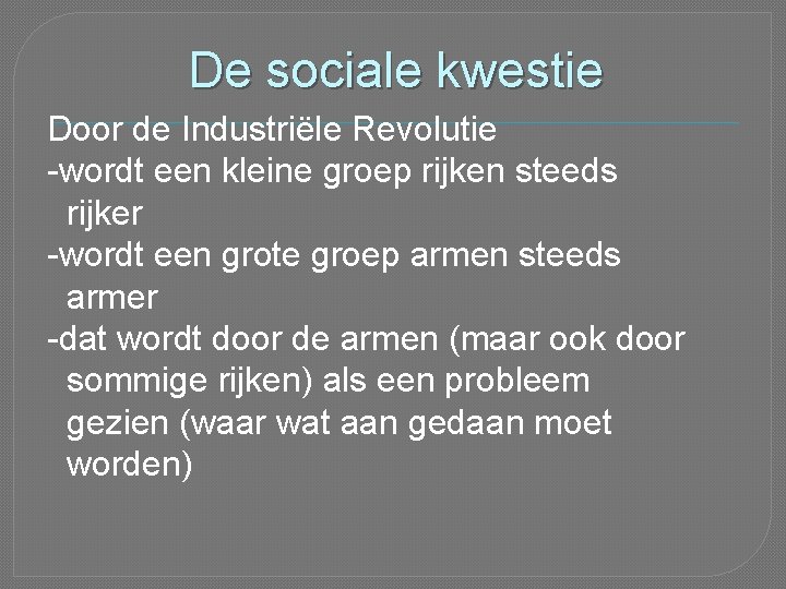 De sociale kwestie Door de Industriële Revolutie -wordt een kleine groep rijken steeds rijker