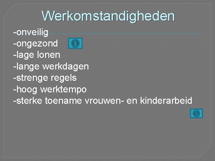 Werkomstandigheden -onveilig -ongezond -lage lonen -lange werkdagen -strenge regels -hoog werktempo -sterke toename vrouwen-