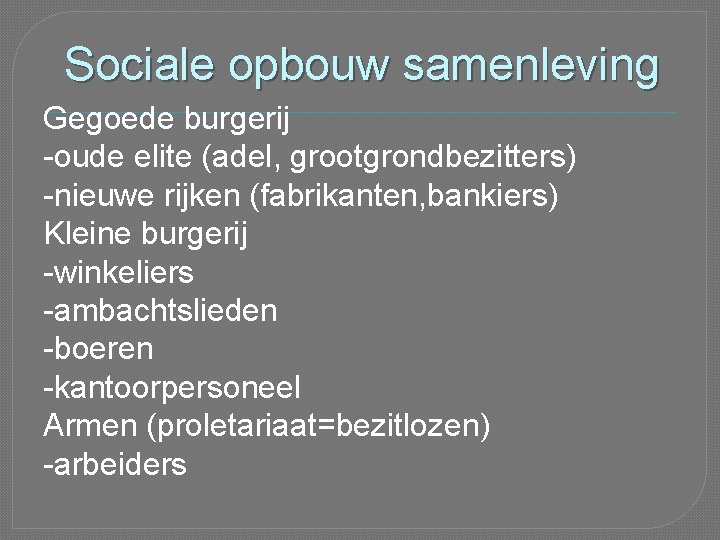 Sociale opbouw samenleving Gegoede burgerij -oude elite (adel, grootgrondbezitters) -nieuwe rijken (fabrikanten, bankiers) Kleine