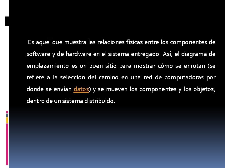 Es aquel que muestra las relaciones físicas entre los componentes de software y de Es aquel que muestra las relaciones físicas entre los componentes de software y de