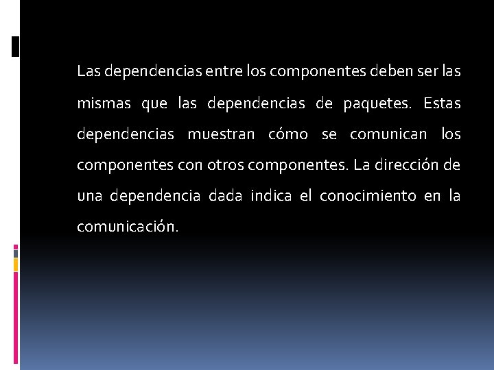 Las dependencias entre los componentes deben ser las mismas que las dependencias de paquetes. Las dependencias entre los componentes deben ser las mismas que las dependencias de paquetes.