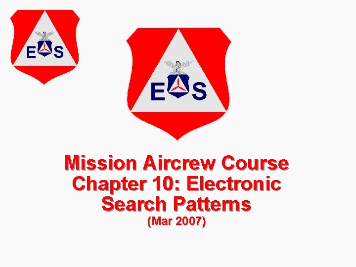 Mission Aircrew Course Chapter 10: Electronic Search Patterns (Mar 2007) 