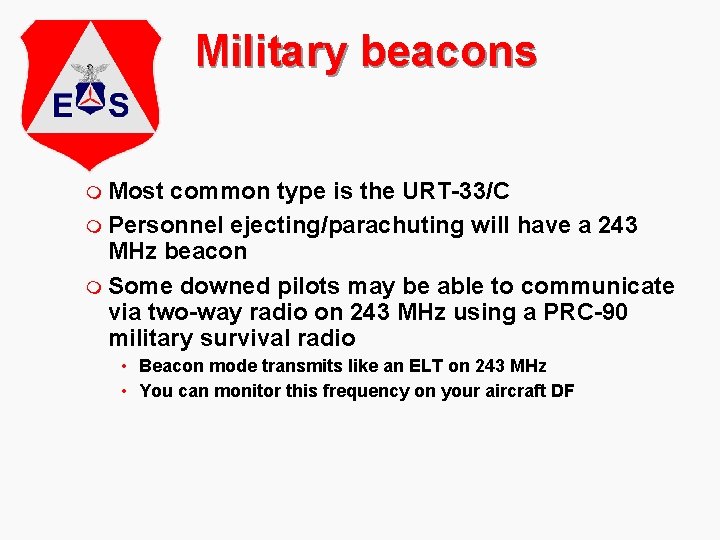 Military beacons m Most common type is the URT-33/C m Personnel ejecting/parachuting will have