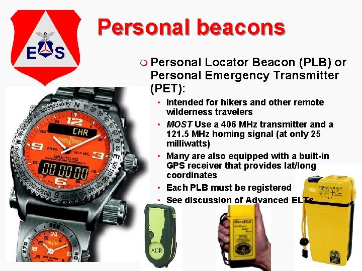 Personal beacons m Personal Locator Beacon (PLB) or Personal Emergency Transmitter (PET): • Intended
