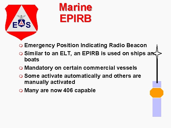 Marine EPIRB m Emergency Position Indicating Radio Beacon m Similar to an ELT, an