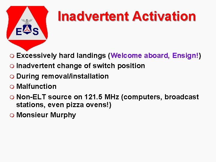 Inadvertent Activation m Excessively hard landings (Welcome aboard, Ensign!) m Inadvertent change of switch