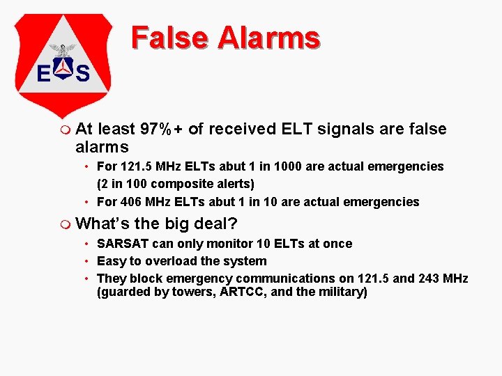 False Alarms m At least 97%+ of received ELT signals are false alarms •