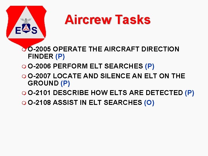 Aircrew Tasks m O-2005 OPERATE THE AIRCRAFT DIRECTION FINDER (P) m O-2006 PERFORM ELT