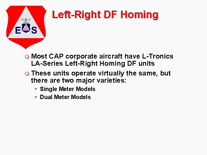 Left-Right DF Homing m Most CAP corporate aircraft have L-Tronics LA-Series Left-Right Homing DF