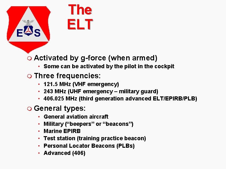 The ELT m Activated by g-force (when armed) • Some can be activated by