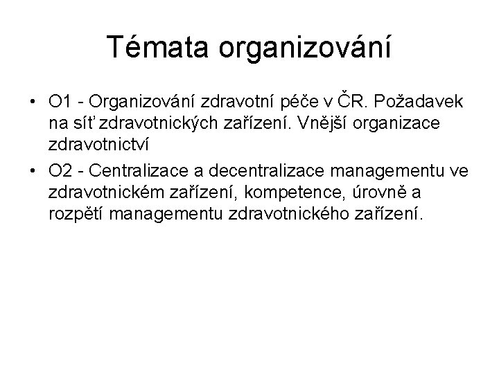 Témata organizování • O 1 - Organizování zdravotní péče v ČR. Požadavek na síť