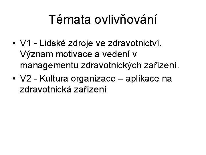 Témata ovlivňování • V 1 - Lidské zdroje ve zdravotnictví. Význam motivace a vedení