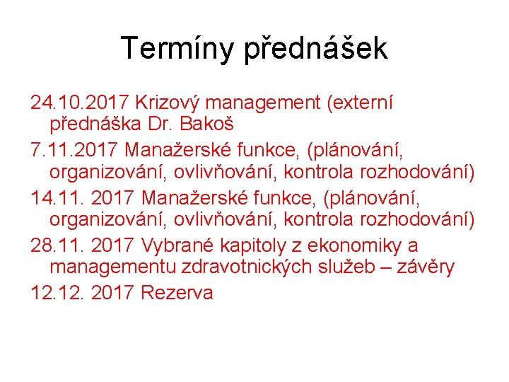 Termíny přednášek 24. 10. 2017 Krizový management (externí přednáška Dr. Bakoš 7. 11. 2017