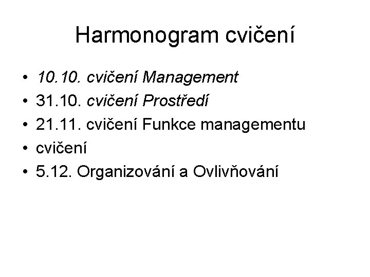 Harmonogram cvičení • • • 10. cvičení Management 31. 10. cvičení Prostředí 21. 11.