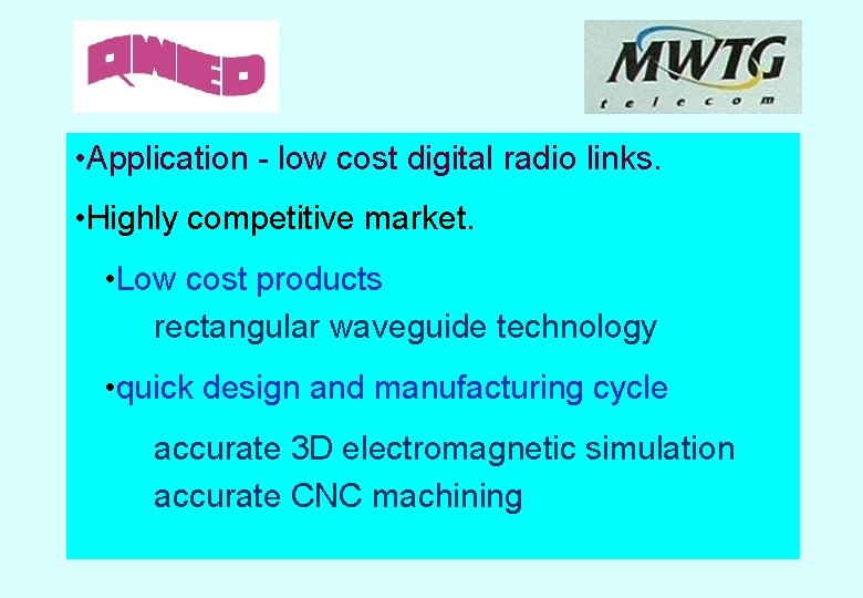  • Application - low cost digital radio links. • Highly competitive market. •
