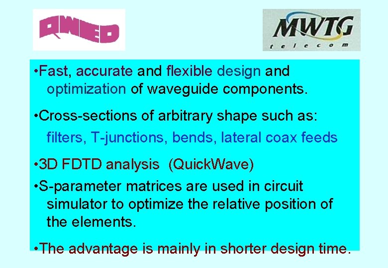  • Fast, accurate and flexible design and optimization of waveguide components. • Cross-sections