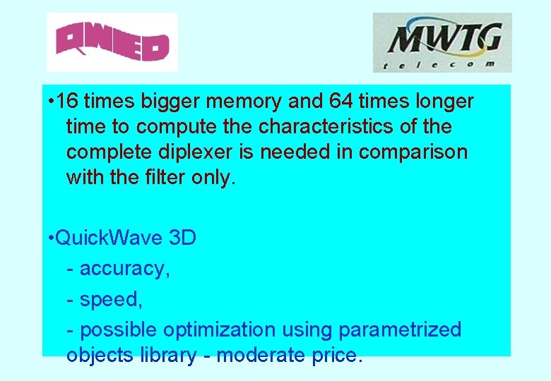  • 16 times bigger memory and 64 times longer time to compute the