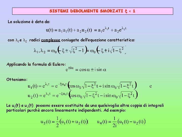 SISTEMI DEBOLMENTE SMORZATI < 1 La soluzione è data da: con 1 e 2