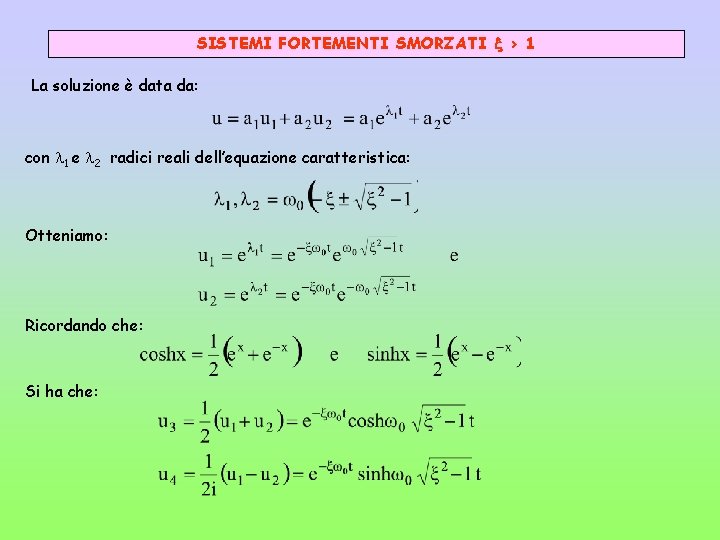 SISTEMI FORTEMENTI SMORZATI > 1 La soluzione è data da: con 1 e 2