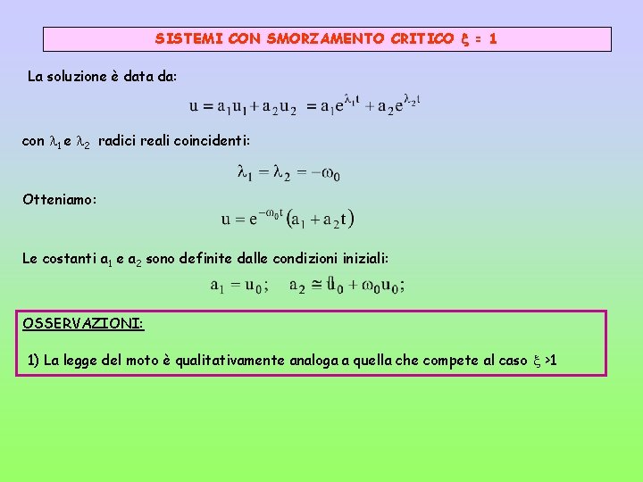 SISTEMI CON SMORZAMENTO CRITICO = 1 La soluzione è data da: con 1 e