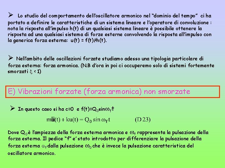 Ø Lo studio del comportamento dell’oscillatore armonico nel “dominio del tempo” ci ha portato