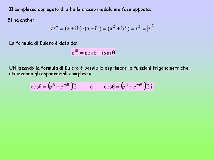 Il complesso coniugato di z ha lo stesso modulo ma fase opposta. Si ha