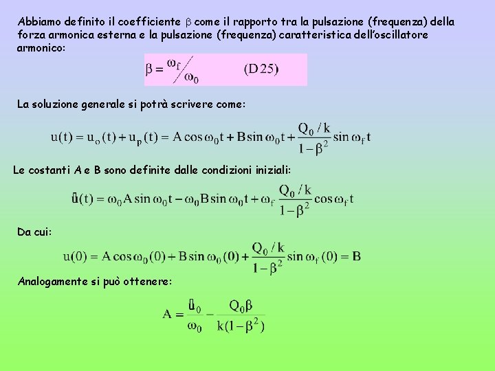 Abbiamo definito il coefficiente come il rapporto tra la pulsazione (frequenza) della forza armonica