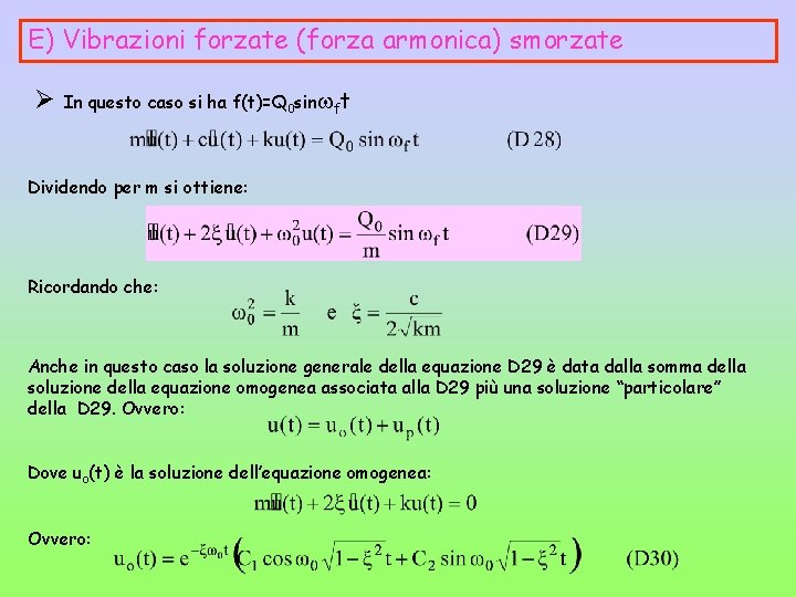 E) Vibrazioni forzate (forza armonica) smorzate Ø In questo caso si ha f(t)=Q 0