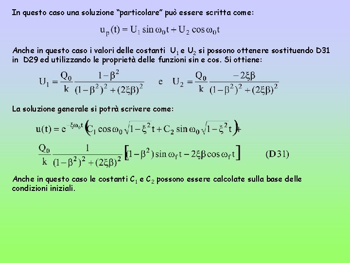 In questo caso una soluzione “particolare” può essere scritta come: Anche in questo caso