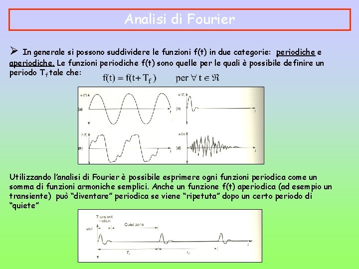 Analisi di Fourier Ø In generale si possono suddividere le funzioni f(t) in due