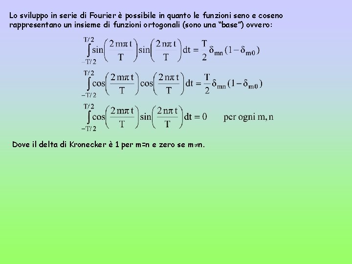 Lo sviluppo in serie di Fourier è possibile in quanto le funzioni seno e
