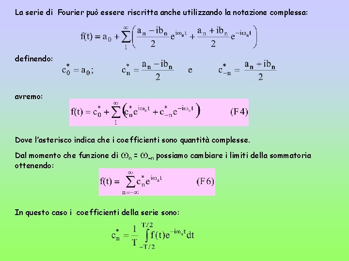 La serie di Fourier può essere riscritta anche utilizzando la notazione complessa: definendo: avremo: