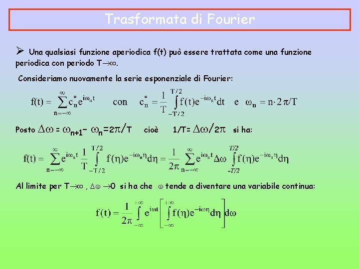 Trasformata di Fourier Ø Una qualsiasi funzione aperiodica f(t) può essere trattata come una