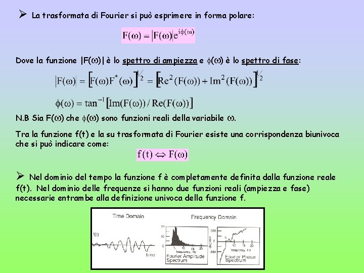 Ø La trasformata di Fourier si può esprimere in forma polare: Dove la funzione