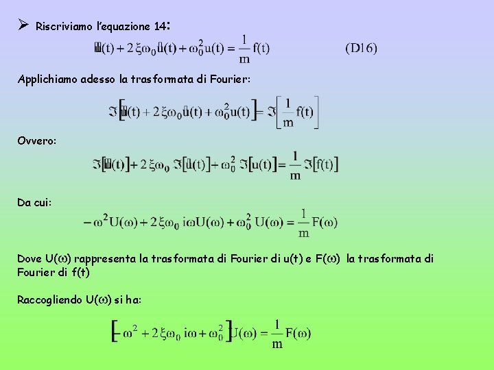 Ø Riscriviamo l’equazione 14: Applichiamo adesso la trasformata di Fourier: Ovvero: Da cui: Dove