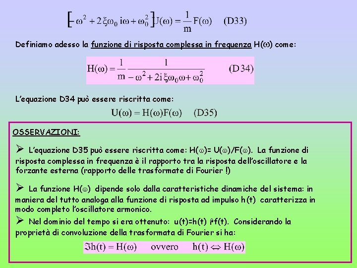 Definiamo adesso la funzione di risposta complessa in frequenza H( ) come: L’equazione D