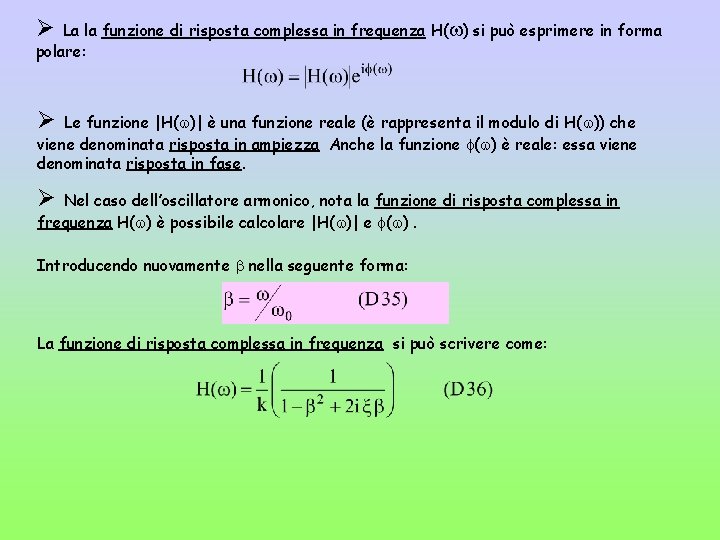 Ø La la funzione di risposta complessa in frequenza H( ) si può esprimere