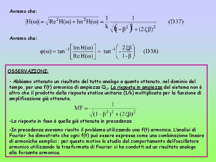 Avremo che: OSSERVAZIONI: - Abbiamo ottenuto un risultato del tutto analogo a quanto ottenuto,