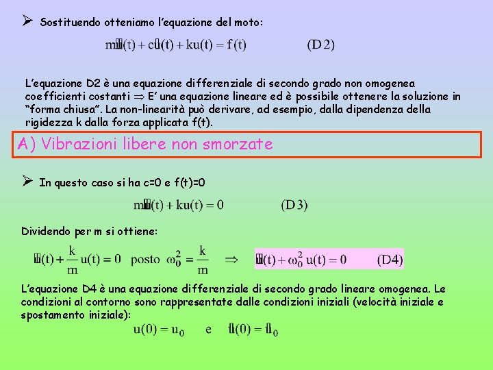 Ø Sostituendo otteniamo l’equazione del moto: L’equazione D 2 è una equazione differenziale di