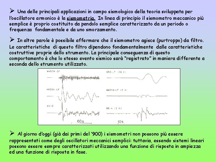 Ø Una delle principali applicazioni in campo sismologico della teoria sviluppata per l’oscillatore armonico