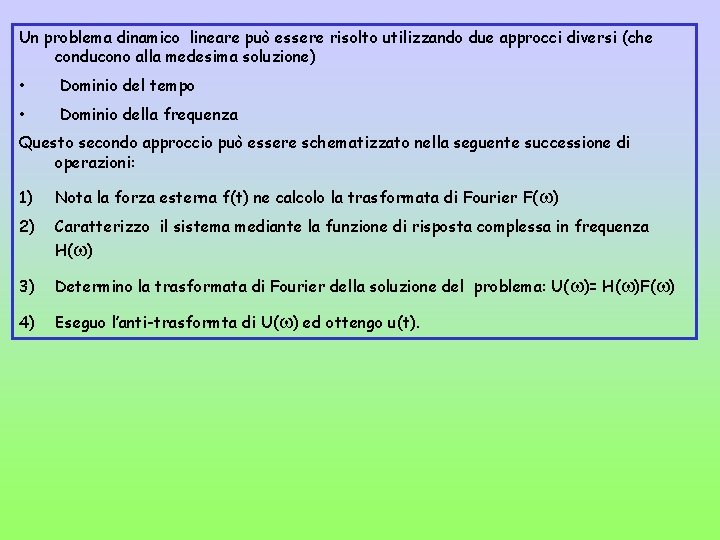 Un problema dinamico lineare può essere risolto utilizzando due approcci diversi (che conducono alla