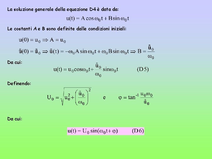 La soluzione generale della equazione D 4 è data da: Le costanti A e