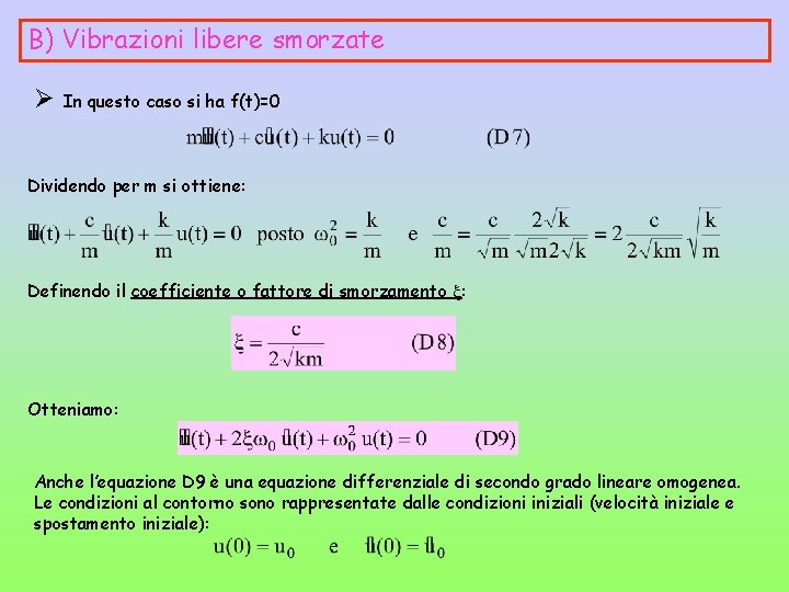 B) Vibrazioni libere smorzate Ø In questo caso si ha f(t)=0 Dividendo per m