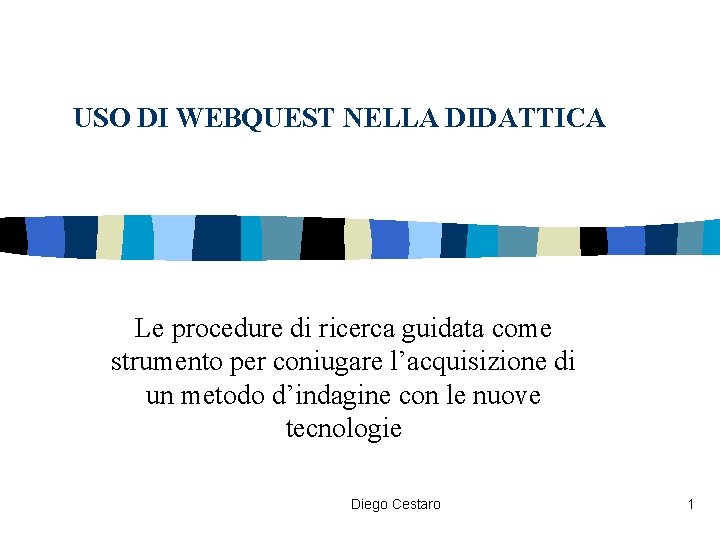 USO DI WEBQUEST NELLA DIDATTICA Le procedure di ricerca guidata come strumento per coniugare